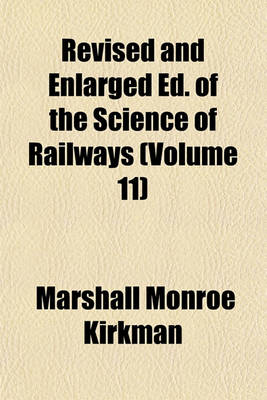 Book cover for Revised and Enlarged Ed. of the Science of Railways (Volume 11)