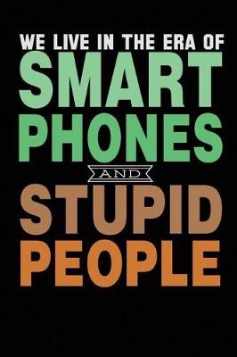 Book cover for We Live In A Era Of Smart Phones And Stupid People