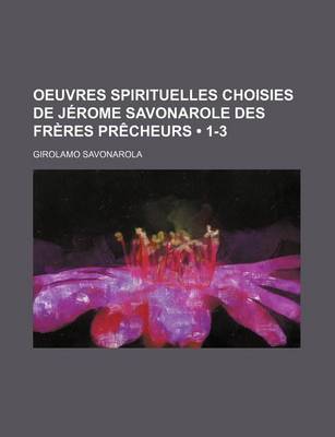 Book cover for Oeuvres Spirituelles Choisies de Jerome Savonarole Des Freres Precheurs (1-3)