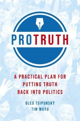 Cover of Pro Truth – A Practical Plan for Putting Truth Back into Politics
