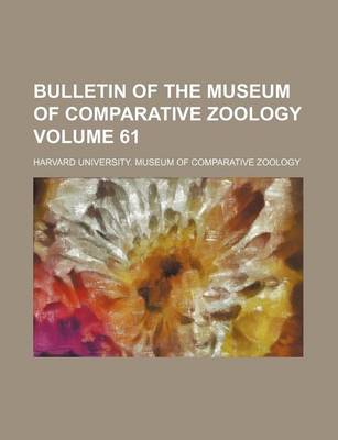 Book cover for Bulletin of the Museum of Comparative Zoology Volume 61