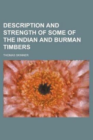 Cover of Description and Strength of Some of the Indian and Burman Timbers