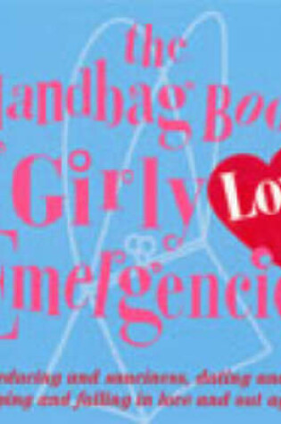 Cover of The Handbag Book Of Girly Love Emergencies