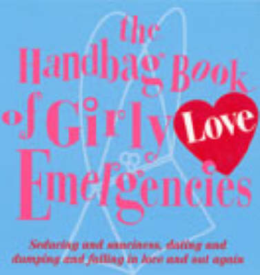 Book cover for The Handbag Book Of Girly Love Emergencies