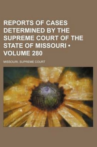 Cover of Reports of Cases Determined by the Supreme Court of the State of Missouri (Volume 280)