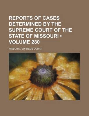 Book cover for Reports of Cases Determined by the Supreme Court of the State of Missouri (Volume 280)