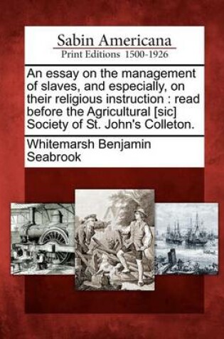 Cover of An Essay on the Management of Slaves, and Especially, on Their Religious Instruction