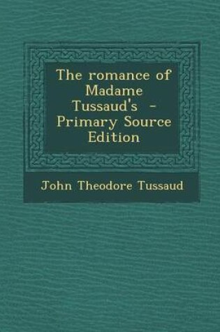 Cover of The Romance of Madame Tussaud's - Primary Source Edition