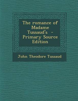 Book cover for The Romance of Madame Tussaud's - Primary Source Edition