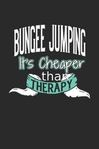 Cover of Bungee Jumping It's Cheaper Than Therapy