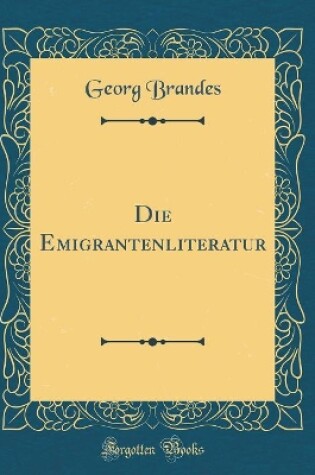 Cover of Die Emigrantenliteratur (Classic Reprint)