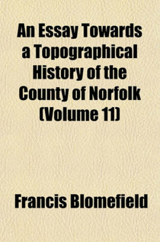 Cover of An Essay Towards a Topographical History of the County of Norfolk (Volume 11)