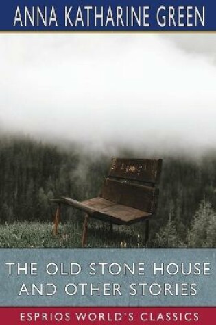 Cover of The Old Stone House and Other Stories (Esprios Classics)