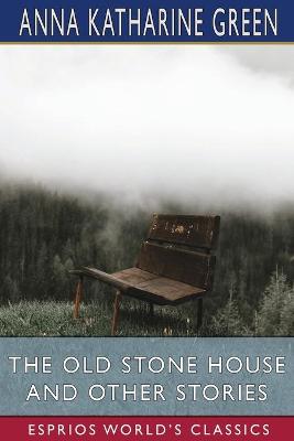 Book cover for The Old Stone House and Other Stories (Esprios Classics)
