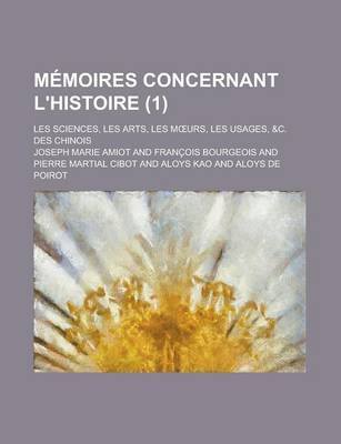 Book cover for Memoires Concernant L'Histoire (1); Les Sciences, Les Arts, Les M Urs, Les Usages, &C. Des Chinois