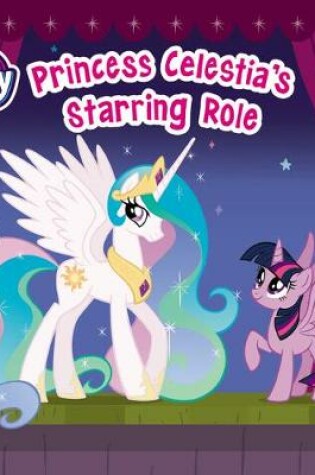 Cover of My Little Pony: Princess Celestia's Starring Role