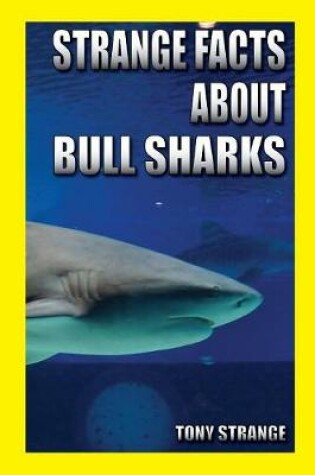 Cover of Strange Facts about Bull Sharks