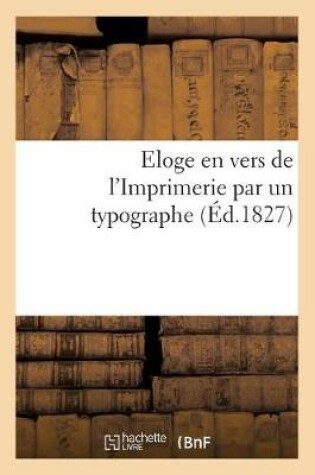 Cover of Eloge En Vers de l'Imprimerie Par Un Typographe