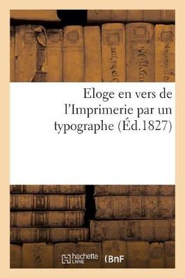 Book cover for Eloge En Vers de l'Imprimerie Par Un Typographe