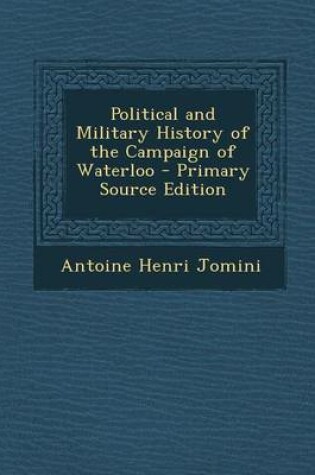 Cover of Political and Military History of the Campaign of Waterloo - Primary Source Edition