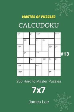 Cover of Master of Puzzles Calcudoku - 200 Hard to Master Puzzles 7x7 Vol.13