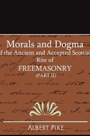 Cover of Morals and Dogma of the Ancient and Accepted Scottish Rite of FreeMasonry (Part II)