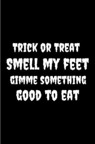 Cover of Trick Or Treat Smell My Feet Gimme Something Good To Eat
