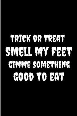 Book cover for Trick Or Treat Smell My Feet Gimme Something Good To Eat