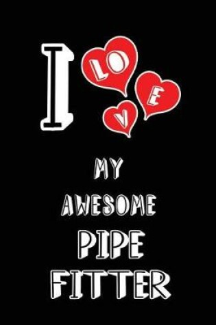 Cover of I Love My Awesome Pipe Fitter