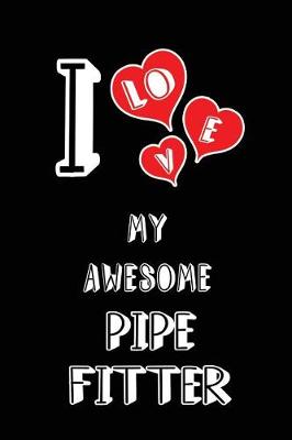 Book cover for I Love My Awesome Pipe Fitter