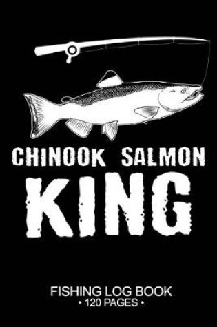 Cover of Chinook Salmon King Fishing Log Book 120 Pages