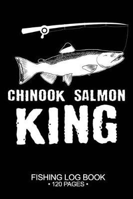 Book cover for Chinook Salmon King Fishing Log Book 120 Pages