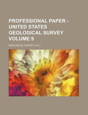 Book cover for Professional Paper - United States Geological Survey Volume 9