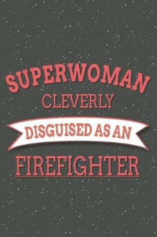 Cover of Superwoman Cleverly Disguised As A Firefighter