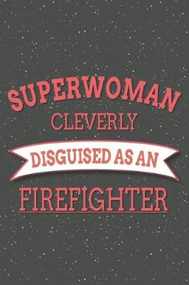 Book cover for Superwoman Cleverly Disguised As A Firefighter