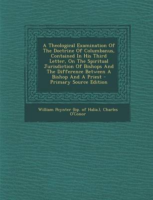 Book cover for A Theological Examination of the Doctrine of Columbanus, Contained in His Third Letter, on the Spiritual Jurisdiction of Bishops and the Difference Between a Bishop and a Priest