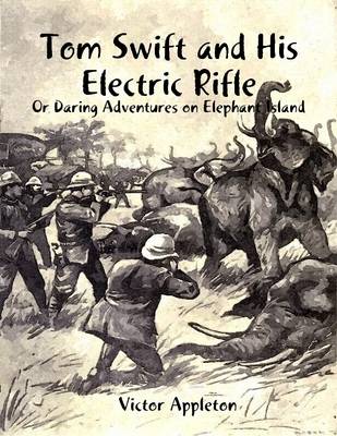 Book cover for Tom Swift and His Electric Rifle: Or Daring Adventures on Elephant Island