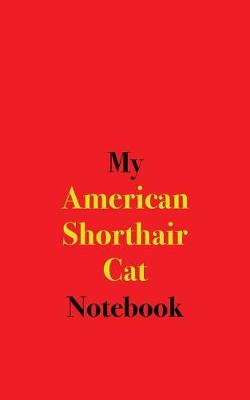 Book cover for My American Shorthair Cat Notebook