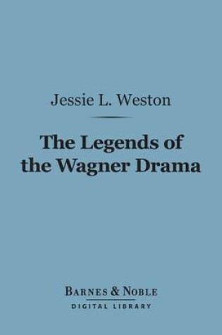 Cover of The Legends of the Wagner Drama (Barnes & Noble Digital Library)