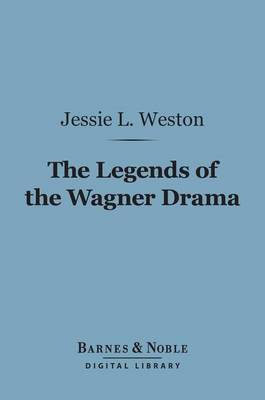 Book cover for The Legends of the Wagner Drama (Barnes & Noble Digital Library)