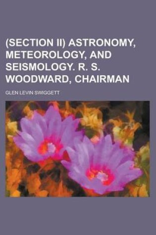 Cover of (Section II) Astronomy, Meteorology, and Seismology. R. S. Woodward, Chairman