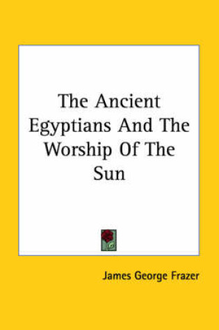 Cover of The Ancient Egyptians and the Worship of the Sun