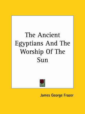 Book cover for The Ancient Egyptians and the Worship of the Sun
