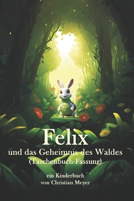 Book cover for Felix und das Geheimnis des Waldes (Taschenbuch-Fassung)