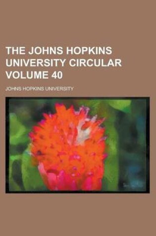 Cover of The Johns Hopkins University Circular Volume 40