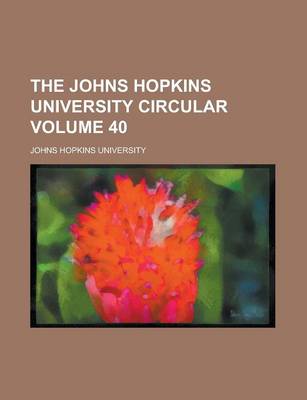 Book cover for The Johns Hopkins University Circular Volume 40