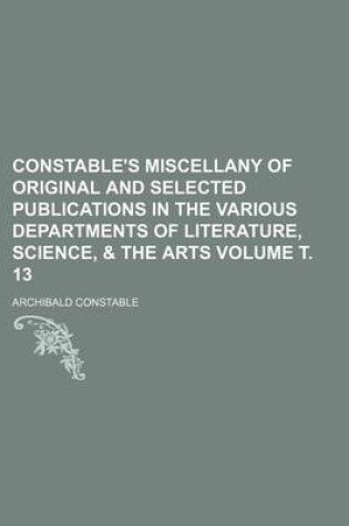 Cover of Constable's Miscellany of Original and Selected Publications in the Various Departments of Literature, Science, & the Arts Volume . 13