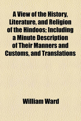 Book cover for A View of the History, Literature, and Religion of the Hindoos; Including a Minute Description of Their Manners and Customs, and Translations