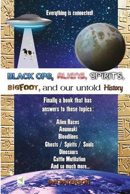 Book cover for Black Ops, Aliens, Spirits, Bigfoot and our untold History