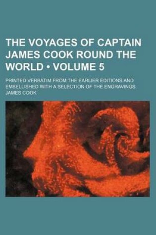 Cover of The Voyages of Captain James Cook Round the World (Volume 5); Printed Verbatim from the Earlier Editions and Embellished with a Selection of the Engravings